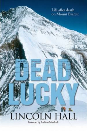 Dead Lucky: Life and Death on Mount Everest by Lincoln Hall