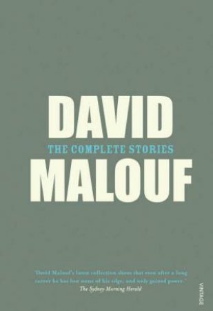 David Malouf: The Complete Stories by David Malouf