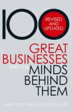 100 Great Businesses And The Minds Behind Them Revised And Updated