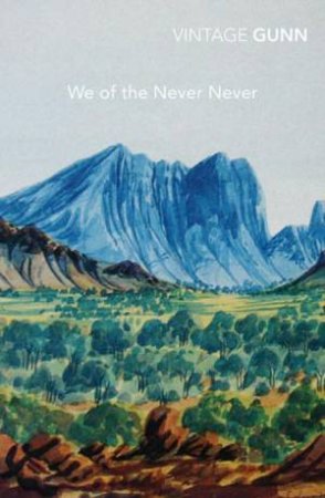 Vintage Classics: We Of The Never-Never by Aenaes Gunn