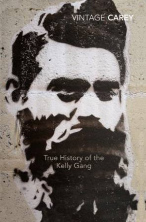 The True History Of The Kelly Gang by Peter Carey
