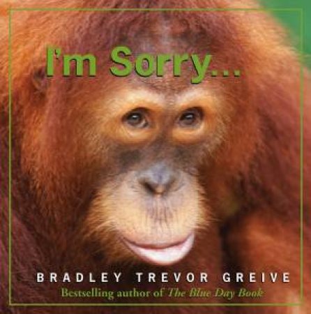 I'm Sorry... by Bradley Trevor Greive