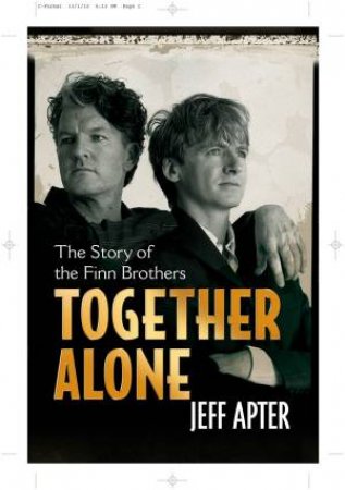 Together Alone: The Story of the Finn Brothers by Jeff Apter