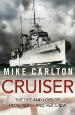 Cruiser The Life and Loss of HMAS Perth