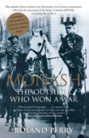Monash: The Outsider Who Won A War by Roland Perry
