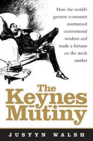 The Keynes Mutiny by Justyn Walsh