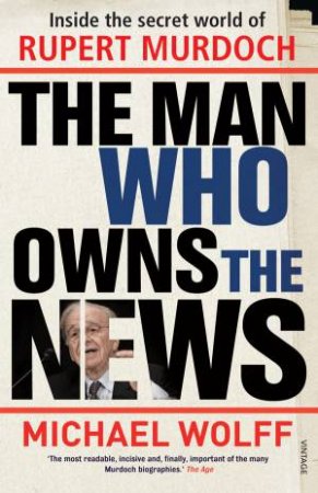 Man Who Owns the News by Michael Wolff
