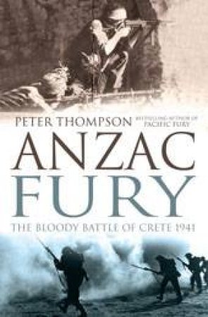 ANZAC Fury: The Bloody Battle of Crete 1941 by Peter Thompson