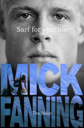 Surf For Your Life by Tim Baker & Mick Fanning
