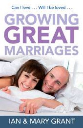 Growing Great Marriages by Mary & Ian Grant