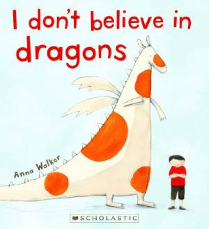 I Don't Believe In Dragons by Anna Walker