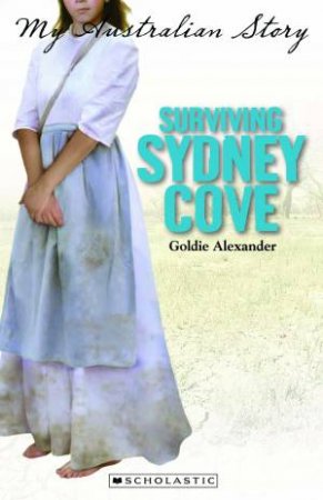 My Australian Story: Surviviing Sydney Cove by Goldie Alexander