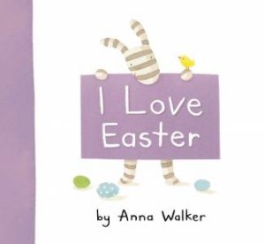 I Love Easter by Anna Walker