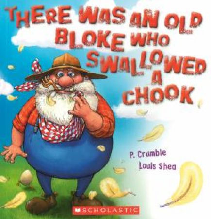 There Was An Old Bloke Who Swallowed a Chook by P Crumble