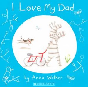 I Love My Dad by Anna Walker