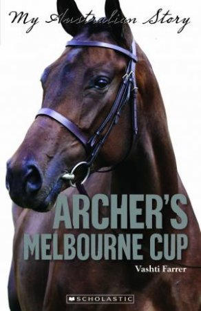 My Australian Story: Archer's Melbourne Cup by Vashti Farrer