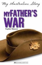 My Australian Story My Fathers War