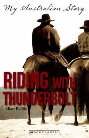 My Australian Story: Riding With Thunderbolt by Allan Baillie