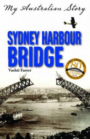 My Australian Story: Sydney Harbour Bridge by Vashti Farrer