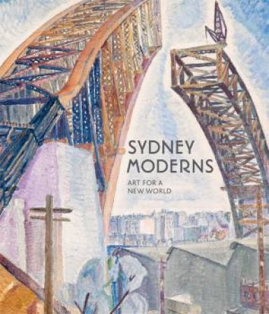 Sydney Moderns by Daniel Thomas & Deborah Edwards & Denise Mimmocchi