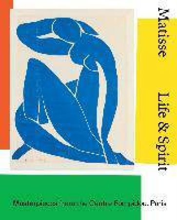 Matisse: Life & Spirit by Aurélie Verdier & Roger Benjamin & Aurélie Verdier & Alastair Wright & Patrice Deparpe & Justin Paton
