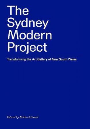 The Sydney Modern Project by Michael Brand & Ross Gibson & Melanie Eastburn & Steven Mille