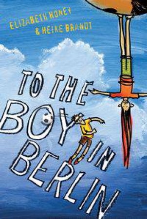 To The Boy In Berlin by Elizabeth Honey & Heike Brandt 