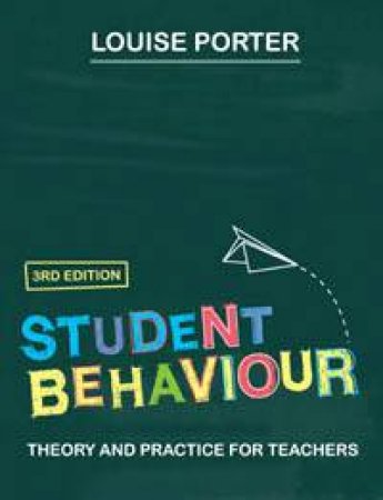 Student Behaviour: Theory And Practice For Teachers 3rd Ed by Louise Porter