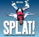 Splat The Madness And Magnificence Of The Worlds Most Dangerous Sports