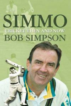 Simmo: Cricket Then and Now by Bob Simpson and Geoff Armstrong