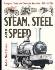 Steam Steel and Speed Transport Trade and Travel in Australia 1850s to 1920s