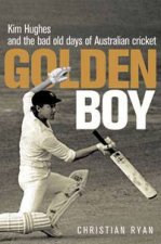 Golden Boy Kim Hughes and the Bad Old Days of Australian Cricket