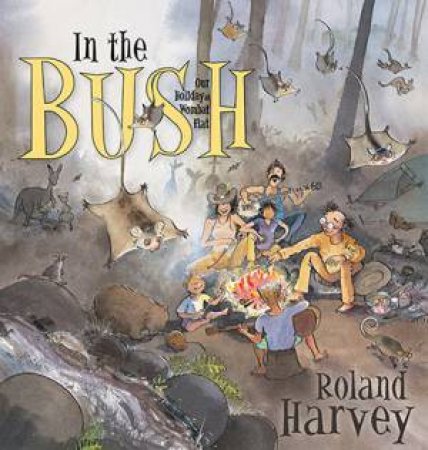 In The Bush: Our Holiday At Wombat Flat by Roland Harvey