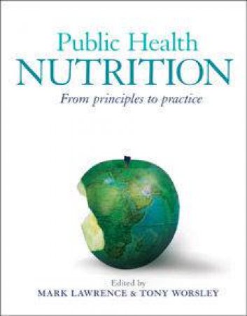 Public Health Nutrition: From Principles To Practice by Mark Lawrence & Tony Worsley (Eds)