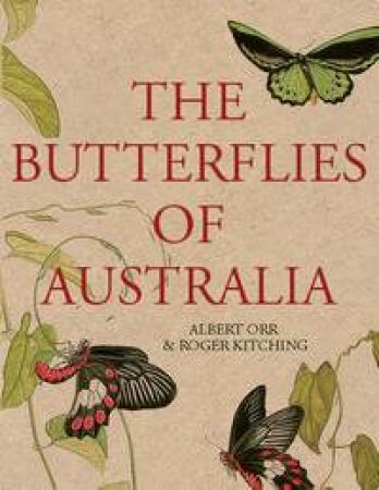 The Butterflies of Australia by Albert Orr & Roger Kitching