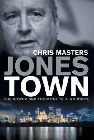 Jonestown: The Power And Myth Of Alan Jones by Chris Masters