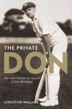 The Private Don The Man Behind The Legend of Don Bradman