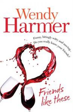 Friends Like These by Wendy Harmer