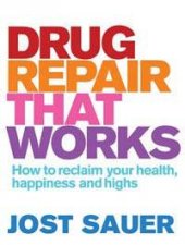 Drug Repair That Works How to Reclaim Your Health Happiness and Highs