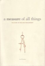 A Measure Of All Things The Story Of Man And Measurement