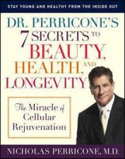 Dr Perricones 7 Secrets To Beauty Health And Longevity The Miracle Of Cellular Rejuvenation