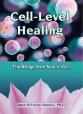 CellLevel Healing The Bridge From Soul To Cell