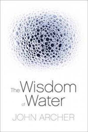 The Wisdom Of Water by John Archer