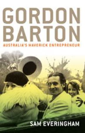Gordon Barton: Australia's Maverick Enterpreneur by Sam Everingham