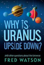 Why Is Uranus Upside Down And Other Questions About The Universe