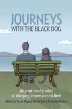 Journeys With The Black Dog Inspirational Stories Of Bringing Depression To Heel