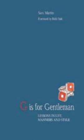 G is for Gentleman: Lessons in Life, Manners and Style by Sam Martin