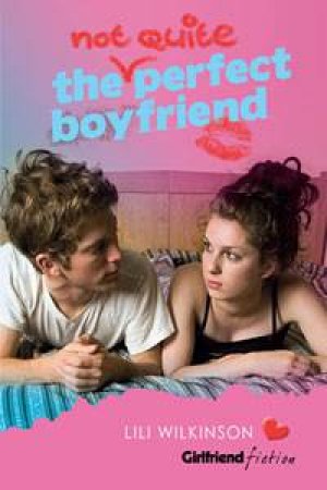 The (not quite) Perfect Boyfriend by Lili Wilkinson