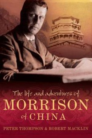 The Life and Adventures of Morrison of China by P; Macklin, R Thompson
