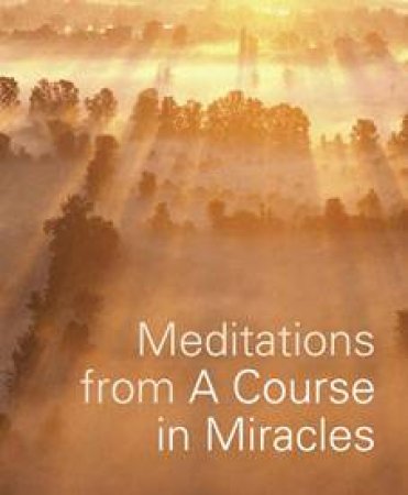 Meditations from a Course in Miracles by Helen Schucman & William Thetford